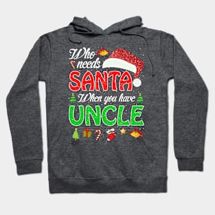 Who Needs Santa When You Have Uncle Christmas Hoodie